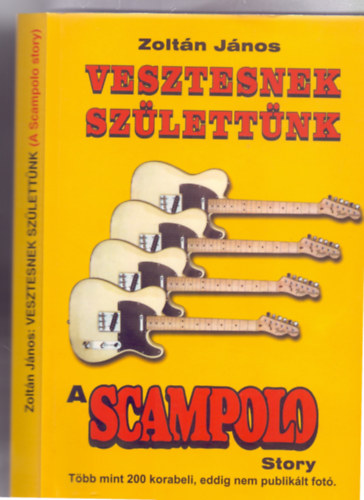 Zoltn Jnos - Vesztesnek szlettnk (A Scampolo Story - Tbb mint 200 korabeli, eddig nem publiklt fot)