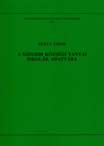 Berta Tibor - A szegedi k�zs�gi tanyai iskol�k adatt�ra