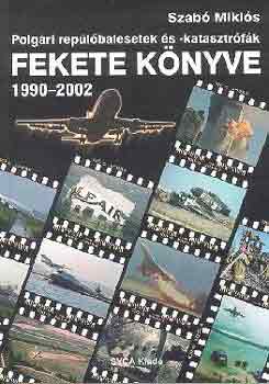 Szab� Mikl�s - Polg�ri rep�l�balesetek �s-katasztr�f�k fekete k�nyve 1990-2002