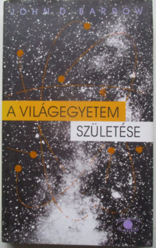 John D. Barrow - A vilgegyetem szletse