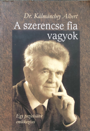 Dr. Klmnchey Albert - A szerencse fia vagyok - egy pszichiter emlkezsei