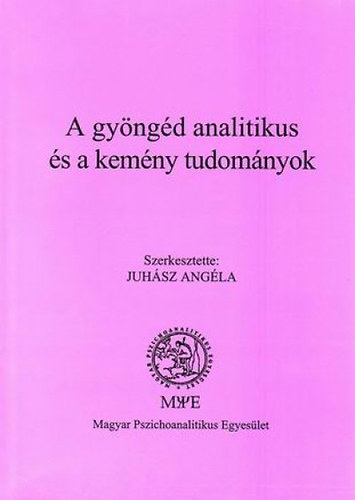 Juhsz Angla (szerk.) - A gyngd analitikus s a kemny tudomnyok
