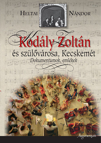 Heltai Nándor - Kodály Zoltán és szülővárosa, Kecskemét - Dokumentumok, emlékek