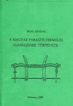 Bod Sndor - A magyar paraszti termels igaerejnek trtnete