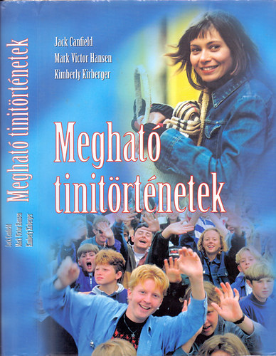 Jack Canfield-Mark Victor Hansen-Kimberly Kirberger - Megható tinitörténetek