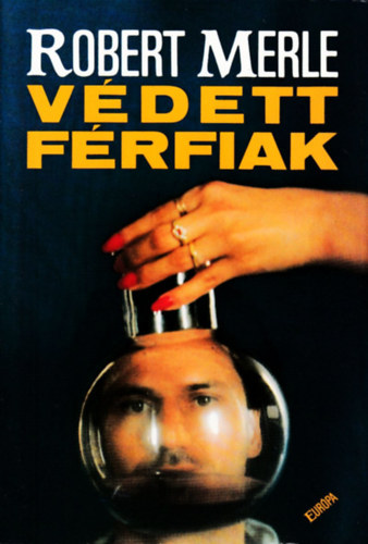 Robert Merle - Védett férfiak