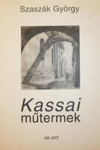 Szaszk Gyrgy - Kassai mtermek