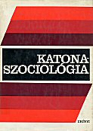 Dr. Nagy Emil (szerk.) - Katonaszociol�gia (tanulm�nyok a szocialista orsz�gok katonai irodalm�b�l)