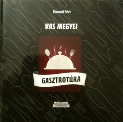 Komondi Péter - Vas megyei gasztrotúra