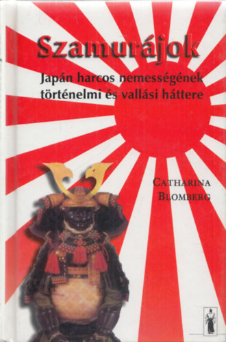 Catharina Blomberg; - Szamurjok - Japn harcos nemessgnek trtnelmi s vallsi httere