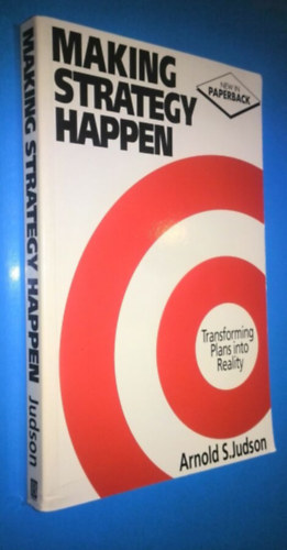 Arnold S. Judson - Making Strategy Happen: Transforming Plans into Reality