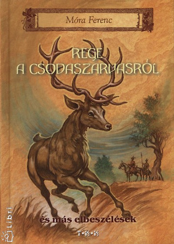 Móra Ferenc - Rege a csodaszarvasról és más elbeszélések