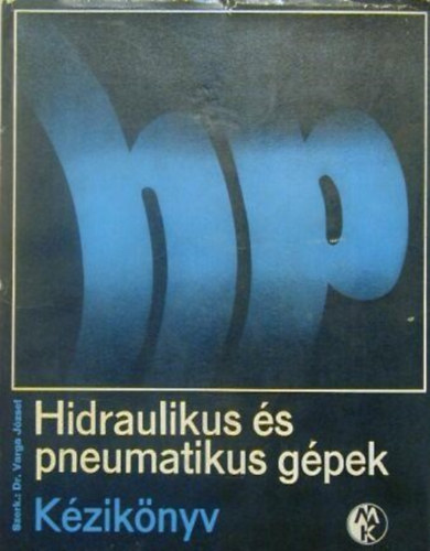 Dr. Varga József - Hidraulikus és pneumatikus gépek (Kézikönyv)