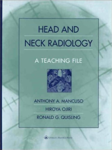 Anthony A. Mancuso, Hiroya Ojiri, Ronald G. Quisling - Head and Neck Radiology: A Teaching File