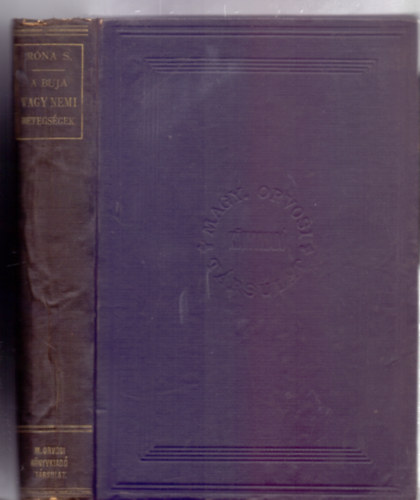 Írta: Dr. Róna Sámuel - A buja vagy nemi betegségek - Egyetemi előadásai fonalán orvosoknak (A szöveg közt számos ábrával)