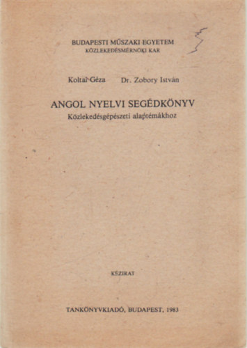 Koltai Gza, Dr. Zobory Istvn - Angol nyelvi segdknyv kzlekedsgpszeti alptmkhoz (kzirat)
