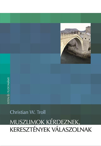 Christian W. Troll - Muszlimok krdeznek, keresztnyek vlaszolnak