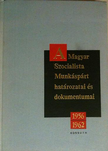 A magyar szocialista munk�sp�rt hat�rozatai �s dokumentumai 1956-1962