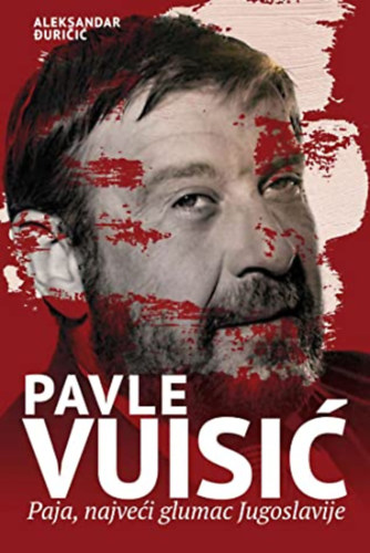 Aleksandar Duricic - Aleksandar urii - Pavle Vuisi: Paja, najvei glumac Jugoslavije
