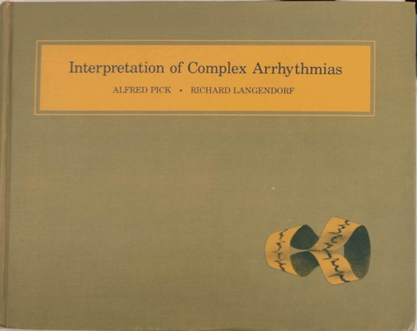 Alfred Pick, Richard Langendorf - Interpretation of Complex Arrythmias (A komplex aritmik rtelmezse - Angol nyelv)