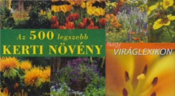 Timmermann Annette, Szab Balzs Hajdu Dede Nagy Illys - 2 db virg enciklopdia: Az 500 legszebb kerti nvny + Nagy virglexikon - Kerti nvnyek A-tl Z-ig