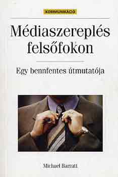 Michael Barratt - Mdiaszerepls felsfokon - Egy bennfentes tmutatja