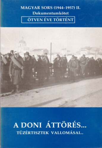 Dr. Magyar Klmn, Fszerk. Magyar Klmn - A doni ttrs... Tzrtisztek vallomsi...