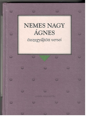 Nemes Nagy �gnes - Nemes Nagy �gnes �sszegy�jt�tt versei (Osiris Klasszikusok)