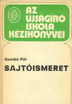 Gombó Pál - Sajtóismeret (Az újságíróiskola kézikönyvei)