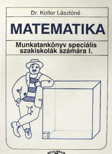 Dr. Koller Lszln - Matematika - Munkatanknyv specilis szakiskolk szmra I.