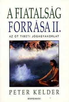 Peter Kelder - A fiatalsg forrsa II. (Az t tibeti jgagyakorlat)