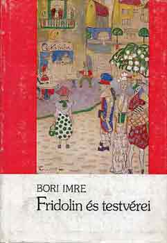 Bori Imre - Fridolin s testvrei