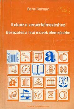 Bene Klmn - Kalauz a versrtelmezshez (Bevezets a lrai mvek elemzsbe)