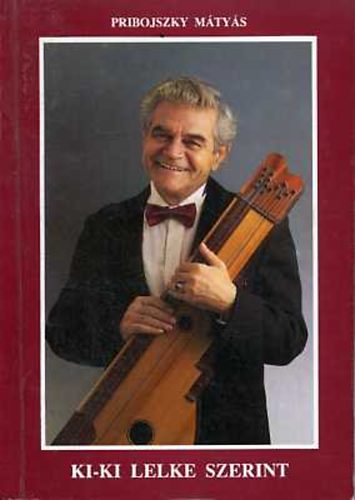 Pribojszky Mtys - Ki-ki lelke szerint