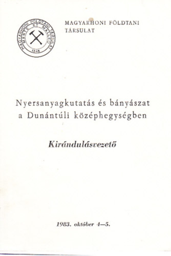 Knauer Jzsef (szerk.) - Nyersanyagkutats s bnyszat a Dunntli kzphegysgben - A Magyarhoni Fldtani Trsulat 1983. vi Vndorgylsnek kirndulsvezetje