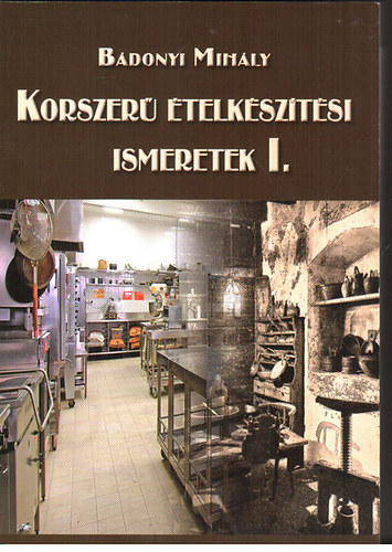 Bádonyi Mihály - Korszerű ételkészítési ismeretek I.