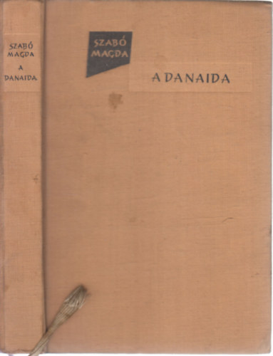 Szab� Magda - A Danaida   - Els� kiad�s! N�h�ny fekete-feh�r illusztr�ci�val.
