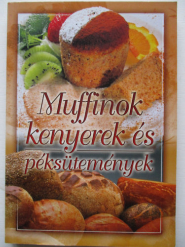 Verhczki Istvn (szerk.) - Muffinok, kenyerek s pkstemnyek