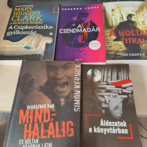 Tom Harper, Stephanie Benson, Susanna Jones, Mary Higgins Clark, Simon Kernick - 5db krimi: A holtak titkai+ ldozatok a knyvtrban+ A csendmadr+ A Csipkerzsika-gyilkossg+ Mindhallig (KNYVMENT AJNLAT)