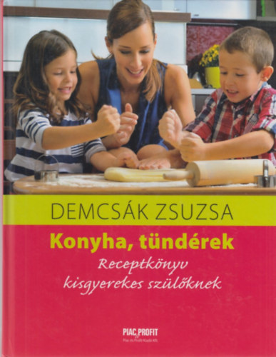 Demcsk Zsuzsa - Konyha, tndrek - Receptknyv kisgyerekes szlknek