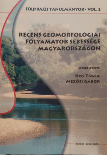 Kiss Tmea (szerk.), Mezsi Gbor (szerk.) - Recens geomorfolgiai folyamatok sebessge Magyarorszgon