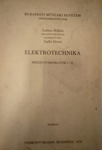 Luk�ts Mikl�s, Gall� Dezs� - Elektrotechnika - M�r�si gyakorlatok I-II. ( K�zirat )