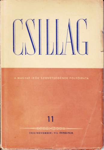 Aczél Tamás - Király István - Urbán Ernő (szerk.) - Csillag. A Magyar Írók Szövetségének folyóirata. 1953. november VII. évfolyam