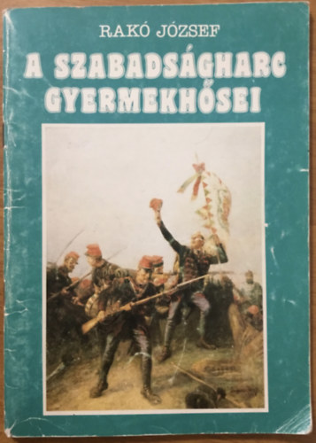 Rakó József - A szabadságharc gyermekhősei