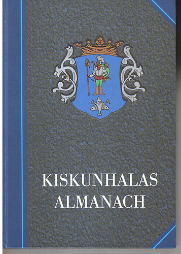 Szak�l Aur�l (szerk.) - Kiskunhalas almanach