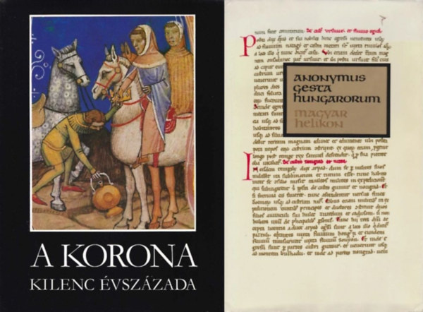 Anonymus, Katona Tamás (szerk.) - 2 db forrásgyűjtemény a középkori Magyar Királyság történetéről: Gesta Hungarorum - Béla király jegyzőjének könyve a magyarok cselekedeteiről + A korona kilenc évszázada - Történelmi források a magyar koronáról