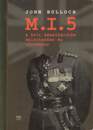 John Bulloch - M.I.5 - A brit k�melh�r�t�s keletkez�se �s t�rt�nete