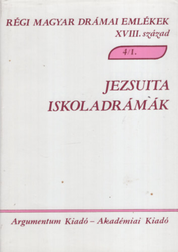 Alsteghy-Czibula-Varga - Jezsuita iskoladrámák (ismert szerzők) (Régi magyar drámai emlékek XVIII. század 4/1.)