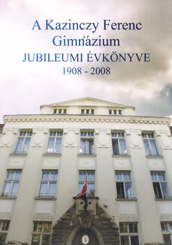 Nmeth Tibor (szerk.) - A Kazinczy Ferenc Gimnzium jubileumi vknyve 1908-2008
