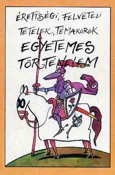 Varga Vanda (szerk.) - rettsgi, felvteli ttelek, tmakrk: Egyetemes trtnelem